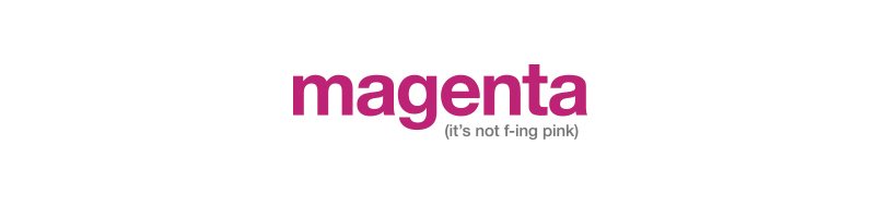 Magenta (it's not f-ing pink)
