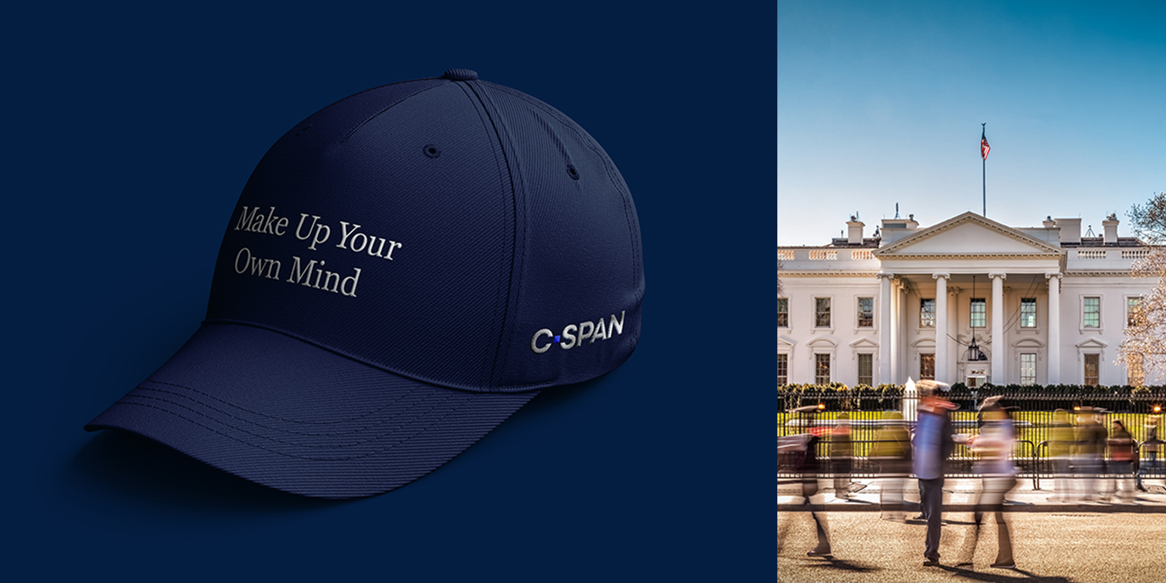 Make up your own mind cspan hat next to White House